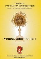 Couverture du livre « Venez, adorons-le ! : Prières d'adoration eucharistique » de Philippe Barbarin aux éditions Secret. Oeuvres Du Sacre-coeur
