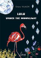 Couverture du livre « Lulu under the moonlight » de Oriana Villalon aux éditions Epilobe