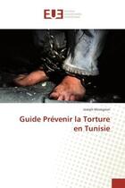 Couverture du livre « Guide Prevenir la Torture en Tunisie » de Joseph Mevognon aux éditions Editions Universitaires Europeennes