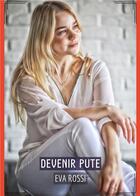 Couverture du livre « Devenir Pute : Histoires Érotiques Tabou pour Adultes » de Eva Rossi aux éditions Tredition