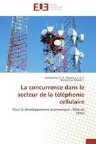 Couverture du livre « La concurrence dans le secteur de la telephonie cellulaire - pour le developpement economique : role » de Masanka K. A. T. aux éditions Editions Universitaires Europeennes