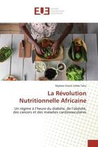 Couverture du livre « La revolution nutritionnelle africaine - un regime a l'heure du diabete, de l'obesite, des cancers e » de Tsiku Mystere aux éditions Editions Universitaires Europeennes