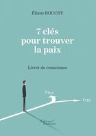 Couverture du livre « 7 clés pour trouver la paix ; livret de conscience » de Eliane Boucry aux éditions Baudelaire