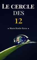 Couverture du livre « Le cercle des 12 » de Marie-Noelle Rinne aux éditions Librinova