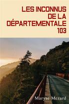 Couverture du livre « Les inconnus de la departementale 103 » de Maryse Mezard aux éditions Librinova