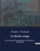 Couverture du livre « La Boule rouge : Un roman d'aventures de Frank L. Packard » de Packard Frank L. aux éditions Culturea