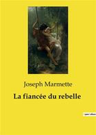 Couverture du livre « La fiancée du rebelle » de Joseph Marmette aux éditions Culturea