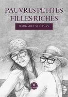 Couverture du livre « Pauvres petites filles riches » de Margaret Sullivan aux éditions Le Lys Bleu