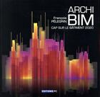 Couverture du livre « Archi BIM ; cap sur le bâtiment 2020 » de Francois Pelegrin aux éditions Pc
