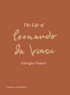 Couverture du livre « Giorgio vasari the life of leonardo da vinci » de Giorgio Vasari aux éditions Thames & Hudson