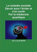 Couverture du livre « La maladie mentale savoir pour l'eviter et s'en sortir » de Marie Jean aux éditions Lulu