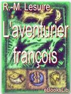 Couverture du livre « L'aventurier françois » de Robert-Martin Lesuire aux éditions Ebookslib