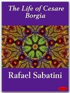 Couverture du livre « The Life of Cesare Borgia » de Rafael Sabatini aux éditions Ebookslib