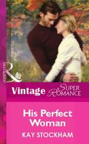 Couverture du livre « His Perfect Woman (Mills & Boon Vintage Superromance) » de Kay Stockham aux éditions Mills & Boon Series