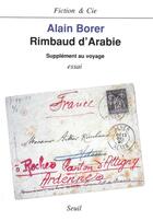 Couverture du livre « Rimbaud d'arabie. supplement au voyage » de Alain Borer aux éditions Seuil