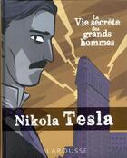 Couverture du livre « La vie secrète des grands hommes ; Nikola Tesla » de  aux éditions Larousse