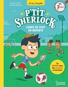 Couverture du livre « P'tit Sherlock : Coupe de foot en déroute » de Pascal Prevot et Art Grootfontein aux éditions Larousse