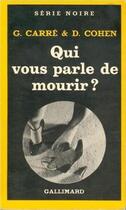 Couverture du livre « Qui vous parle de mourir ? » de Didier Cohen et Gerard Carre aux éditions Gallimard