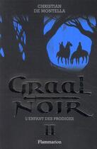 Couverture du livre « Graal noir t.2 ; l'enfant des prodiges » de Christian De Montella aux éditions Flammarion