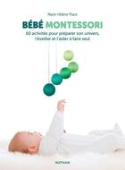 Couverture du livre « Bébé Montessori : 60 activités pour préparer son univers, l'éveiller et l'aider à faire seul » de Marie-Helene Place aux éditions Nathan