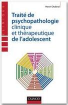 Couverture du livre « Traité de psychopathologie clinique et thérapeutique de l'adolescent » de Henri Chabrol aux éditions Dunod