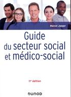 Couverture du livre « Guide du secteur social et médico-social (11e édition) » de Marcel Jaeger aux éditions Dunod