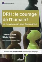 Couverture du livre « DRH : le courage de l'humain ! un nouveau cap pour l'entreprise » de Thomas Vilcot et Olivier Lajous aux éditions Afnor