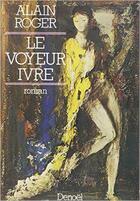 Couverture du livre « Voyeur ivre » de Alain Roger aux éditions Denoel