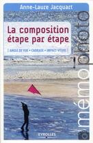 Couverture du livre « Composition étape par étape ; angle de vue-cadrage-impact visuel » de Anne-Laure Jacquart aux éditions Eyrolles