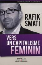 Couverture du livre « Vers un capitalisme féminin » de Rafik Smati aux éditions Editions D'organisation