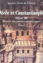 Couverture du livre « Nicée et Constantinople 324 et 381 : Histoire des conciles oecuméniques Tome 1 » de Ortiz De Urbina aux éditions Fayard