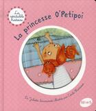 Couverture du livre « La véritable histoire de...t.5 ; la princesse o'petipoi » de Juliette Saumande aux éditions Fleurus