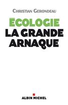 Couverture du livre « Écologie, la grande arnaque » de Christian Gerondeau aux éditions Albin Michel