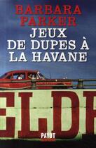 Couverture du livre « Jeux de dupes à la Havane » de Parker Barbara aux éditions Payot