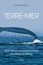 Couverture du livre « Terre-mer : Une histoire environnementale du détroit de Béring » de Bathsheba Demuth aux éditions Payot