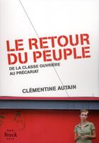 Couverture du livre « Le retour du peuple ; de la classe ouvrière au précariat » de Clementine Autain aux éditions Stock