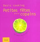 Couverture du livre « Petites Fetes Entre Copains ; Basic Cooking » de Schinharl Cornelia aux éditions Solar