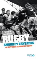 Couverture du livre « Rugby, amour et fantaisie » de Francis Delteral aux éditions Solar
