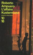 Couverture du livre « L'affaire kustermann » de Roberto Ampuero aux éditions 10/18