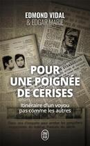 Couverture du livre « Pour une poignée de cerises ; itinéraire d'un voyou pas comme les autres » de Edmond Vidal et Edgar Marie aux éditions J'ai Lu