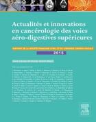 Couverture du livre « Actualités et innovations en cancérologie des voies aéro-digestives supérieures » de Jean Lacau Saint Guily aux éditions Elsevier-masson