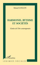 Couverture du livre « Harmonie, rythme et sociétés ; genèse de l'art contemporain » de Roland Guillon aux éditions Editions L'harmattan