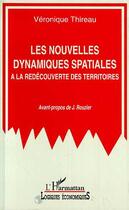 Couverture du livre « Les nouvelles dynamiques spatiales : A la redécouverte des territoires » de Véronique Thireau aux éditions Editions L'harmattan