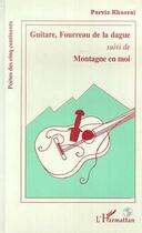 Couverture du livre « Guitare, fourreau de la dague ; montagne en moi » de Parviz Khazrai aux éditions Editions L'harmattan