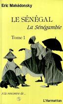 Couverture du livre « Le Sénégal, la sénégambie t.1 » de Eric Makedonsky aux éditions Editions L'harmattan