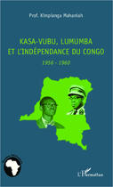 Couverture du livre « Kasa-Vubu, Lumumba et l'indépendance du Congo, 1956 1960 » de Kimpianga Mahaniah aux éditions Editions L'harmattan