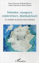 Couverture du livre « Nomades, voyageurs, explorateurs, deambulateurs ; les modalites du parcours dans la litterature » de Rachel Bouvet et Daniel Chartier et Andre Carpentier aux éditions L'harmattan