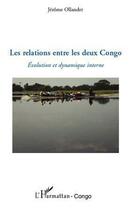 Couverture du livre « Les relations entre les deux Congo ; évolution et dynamique interne » de Jerome Ollandet aux éditions L'harmattan