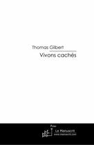 Couverture du livre « Vivons cachés » de Thomas Gilbert aux éditions Editions Le Manuscrit