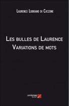 Couverture du livre « Les bulles de Laurence ; variations de mots » de Laurence Lubrano Di Ciccone aux éditions Editions Du Net